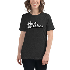 Bad Bitches - White on Black Type - Women's Relaxed Tee